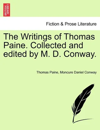 The Writings of Thomas Paine. Collected and edited by M. D. Conway.