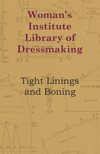 Woman's Institute Library Of Dressmaking Tight Linings And Boning