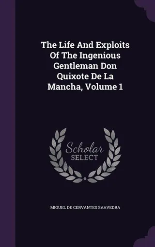 The Life And Exploits Of The Ingenious Gentleman Don Quixote De La Mancha, Volume 1