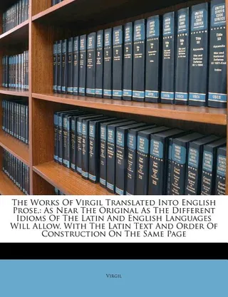 The Works of Virgil Translated Into English Prose