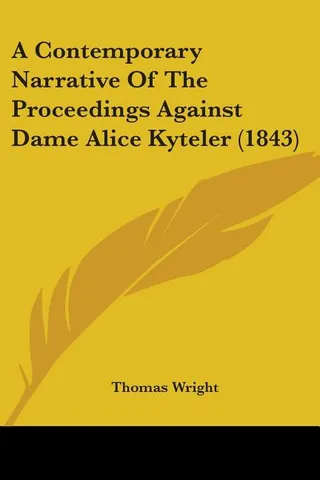 A Contemporary Narrative Of The Proceedings Against Dame Alice Kyteler