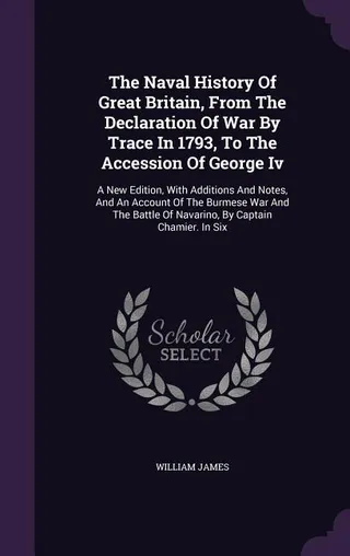 The Naval History of Great Britain, from the Declaration of War by France in 1793, to the Accession of George IV