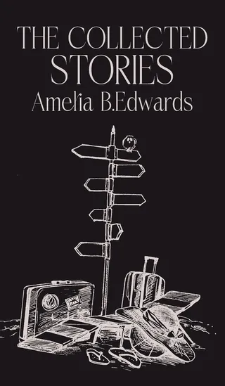The Collected Stories of Amelia B. Edwards