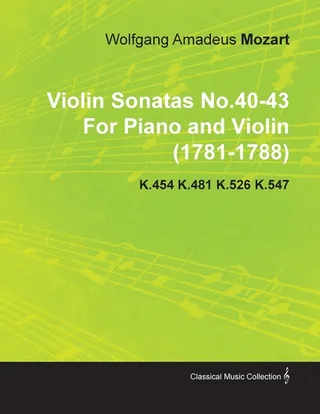 Violin Sonatas No.40-43 by Wolfgang Amadeus Mozart for Piano and Violin 1781-1788) K.454 K.481 K.526 K.547