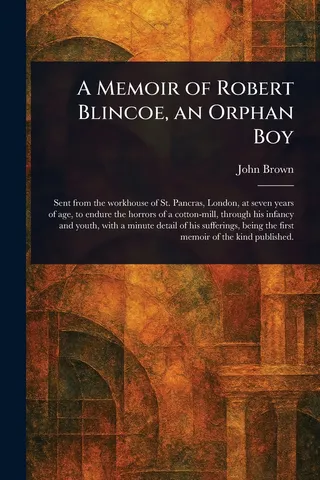 A Memoir of Robert Blincoe, an Orphan Boy
