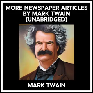 More Newspaper Articles By Mark Twain