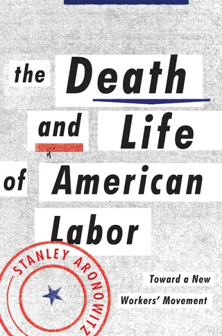 The Death and Life of American Labor