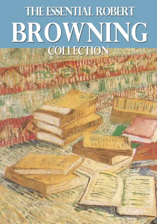 Essential Robert Browning Collection