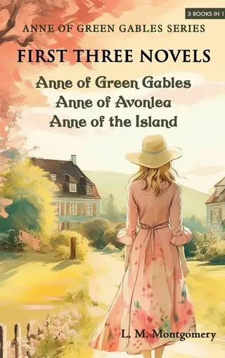 Anne of Green Gables: Anne of Green Gables, Anne of Avonlea, Anne of the Island