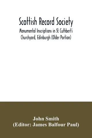 Monumental Inscriptions in St. Cuthbert's Churchyard, Edinburgh (Older Portion)