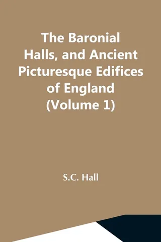 The Baronial Halls, and Ancient Picturesque Edifices of England