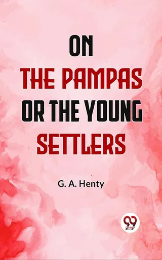 On The Pampas Or, The Young Settlers