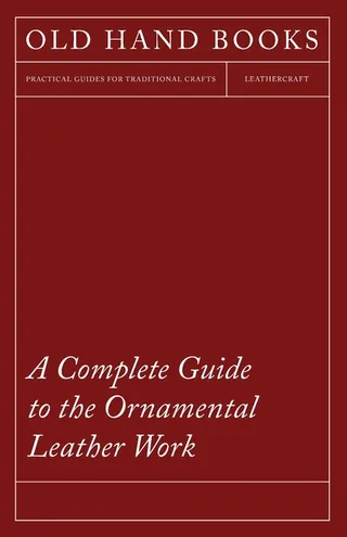A Complete Guide to the Ornamental Leather Work