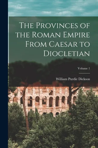The Provinces of the Roman Empire From Caesar to Diocletian Volume 1
