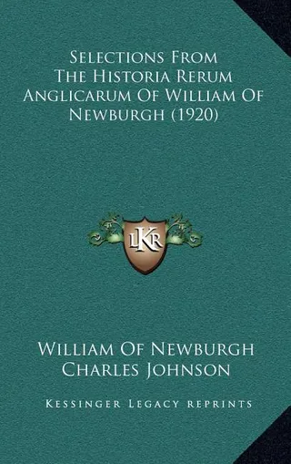 Selections From The Historia Rerum Anglicarum Of William Of Newburgh