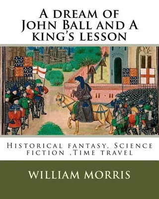 A dream of John Ball and A king's lesson