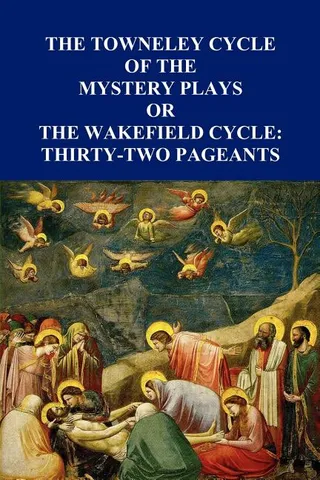 The Towneley Cycle of the Mystery Plays, or the Wakefield Cycle