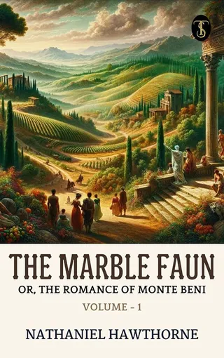 The Marble Faun; Or, The Romance of Monte Beni - Volume - 1