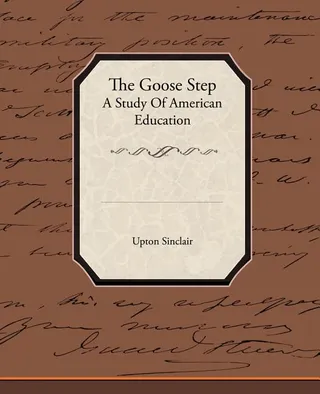 The Goose Step: A Study Of American Education