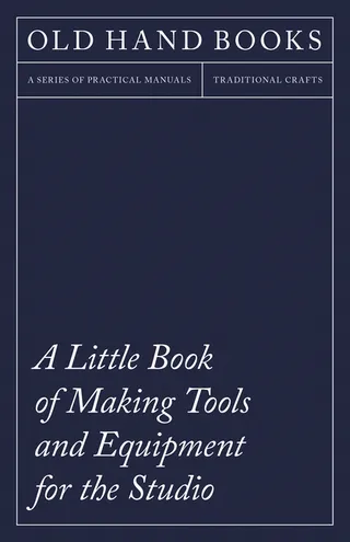 A Little Book of Making Tools and Equipment for the Studio