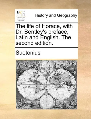 The Life of Horace, with Dr. Bentley's Preface, Latin and English