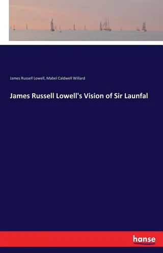 James Russell Lowell's Vision of Sir Launfal