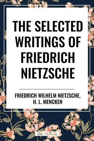 Selected Writings of Friedrich Nietzsche & The Philosophy of Friedrich Nietzsche