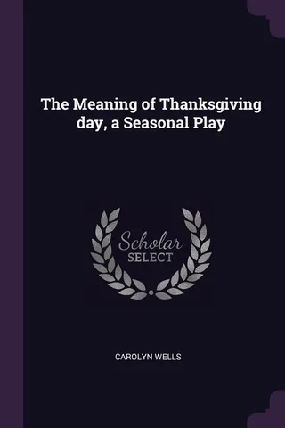 The Meaning of Thanksgiving day, a Seasonal Play