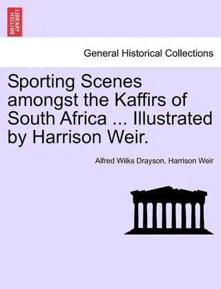 Sporting Scenes Amongst the Kaffirs of South Africa