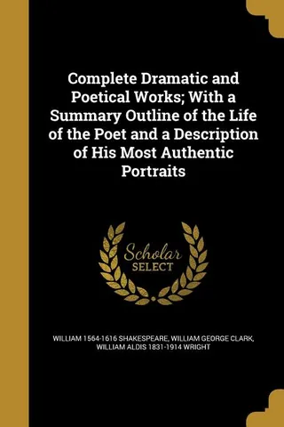 Dramatic and Poetical Works; With a Summary Outline of the Life of the Poet and a Description of His Most Authentic Portraits