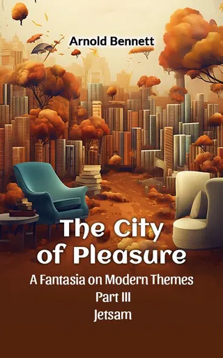 The City of Pleasure: A Fantasia on Modern Themes Part III Jetsam
