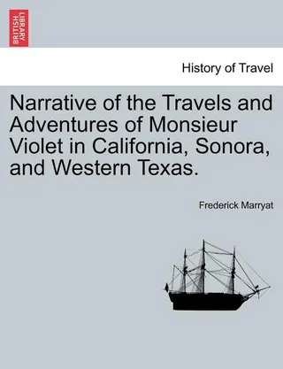 Narrative of the Travels and Adventures of Monsieur Violet in California, Sonora, and Western Texas