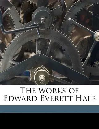 The Works of Edward Everett Hale