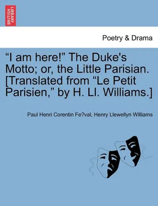 I Am Here! The Duke's Motto; Or, the Little Parisian