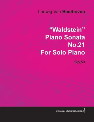 Waldstein Piano Sonata No. 21 Op. 53 For Solo Piano