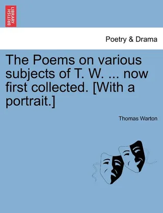 The Poems on Various Subjects of T. W. ... Now First Collected