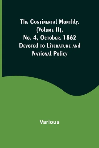 The Continental Monthly, (Volume II), No. 4, October, 1862; Devoted to Literature and National Policy.