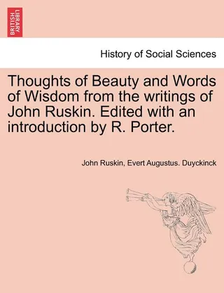 Thoughts of Beauty and Words of Wisdom from the Writings of John Ruskin
