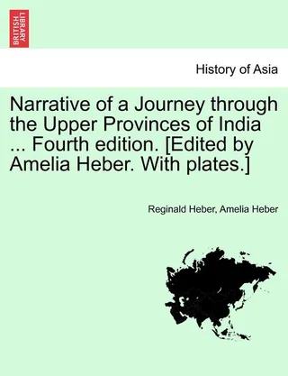 Narrative of a Journey through the Upper Provinces of India ... Fourth edition. [Edited by Amelia Heber. With plates.] Vol. II.