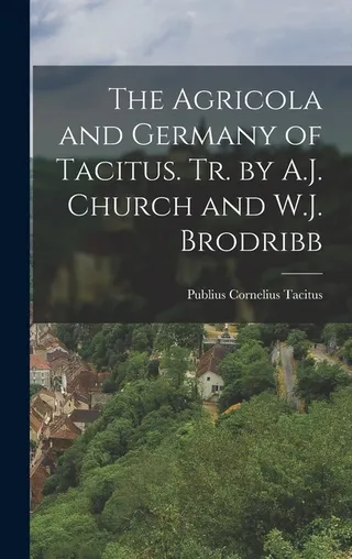The Agricola and Germany of Tacitus