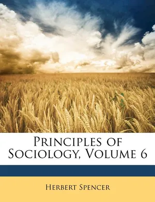 Principles of Sociology, Volume 6