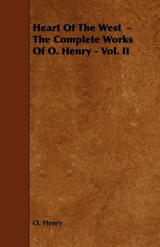 Heart of the West The Complete Works of O. Henry Vol. II