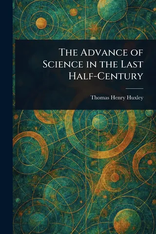 The Advance of Science in the Last Half-Century