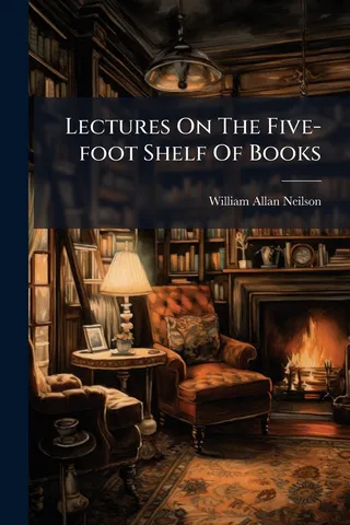 Lectures On The Five-foot Shelf Of Books