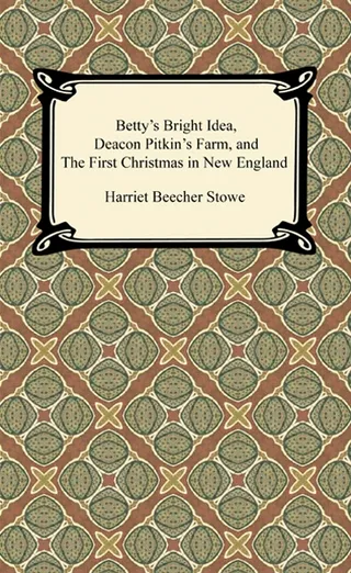 Betty's Bright Idea, Deacon Pitkin's Farm, and The First Christmas of New England