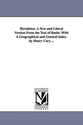 Herodotus. A New and Literal Version From the Text of Baehr. With A Geographical and General index. by Henry Cary