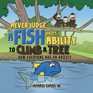 Never Judge a Fish on Its Ability to Climb a Tree