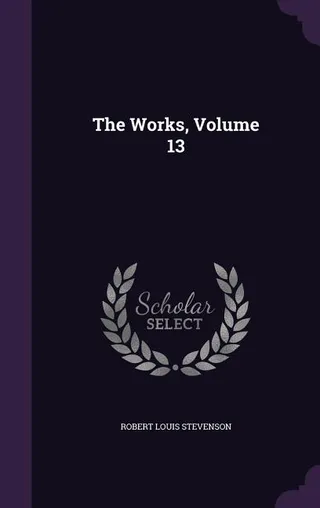 The Works of Robert Louis Stevenson, Volume 13