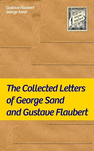 The Collected Letters of George Sand and Gustave Flaubert