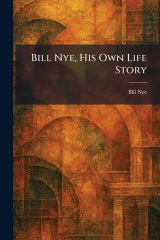 Bill Nye, His Own Life Story